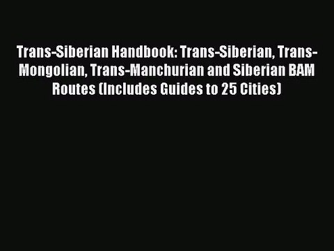 [PDF Download] Trans-Siberian Handbook: Trans-Siberian Trans-Mongolian Trans-Manchurian and