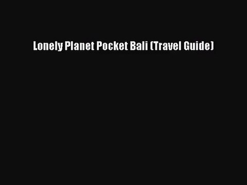 [PDF Download] Lonely Planet Pocket Bali (Travel Guide) [Download] Full Ebook