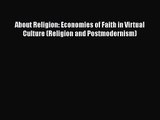 Download About Religion: Economies of Faith in Virtual Culture (Religion and Postmodernism)