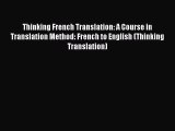 Thinking French Translation: A Course in Translation Method: French to English (Thinking Translation)