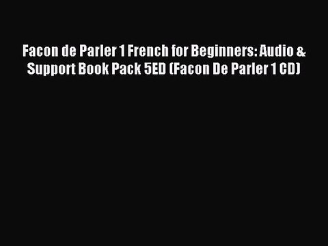 Facon de Parler 1 French for Beginners: Audio & Support Book Pack 5ED (Facon De Parler 1 CD)