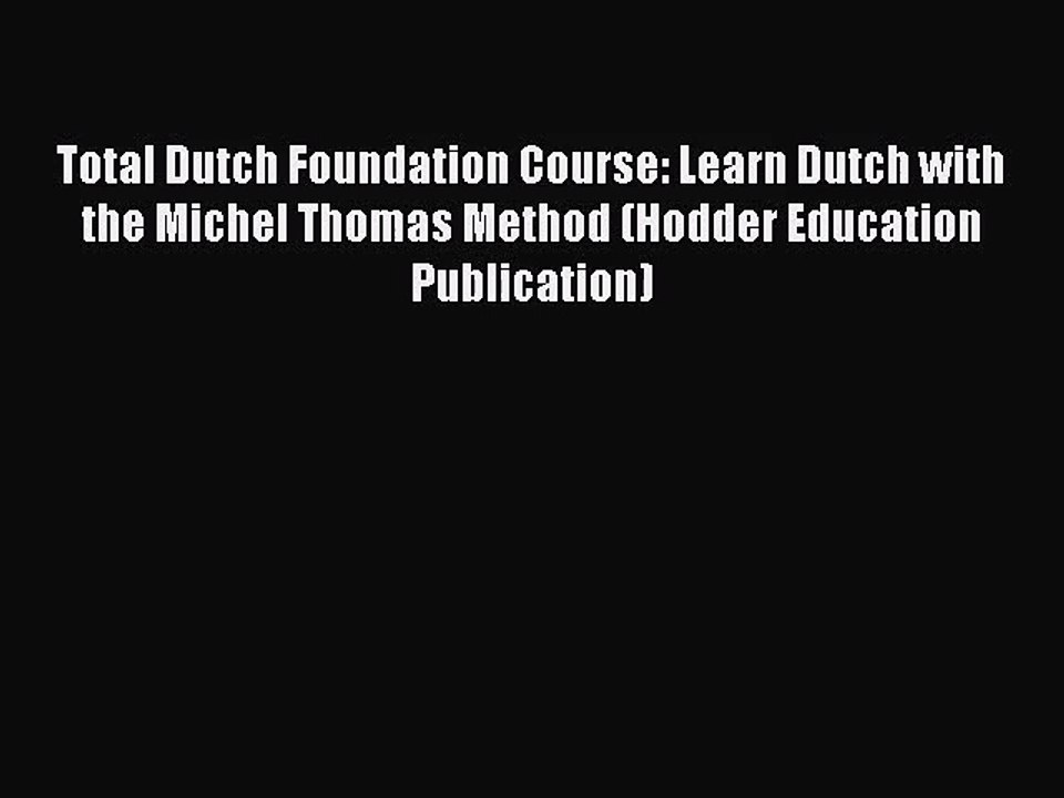 Total Dutch Foundation Course: Learn Dutch with the Michel Thomas Method (Hodder Education