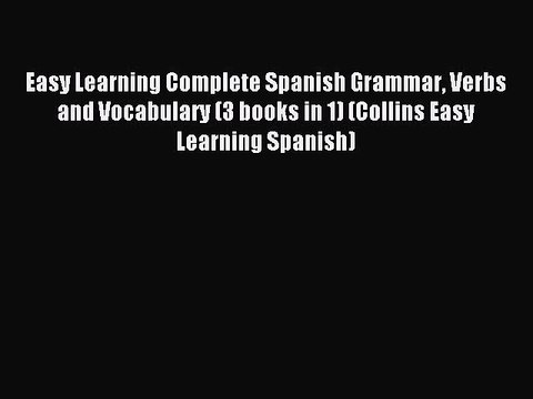 Easy Learning Complete Spanish Grammar Verbs and Vocabulary (3 books in 1) (Collins Easy Learning