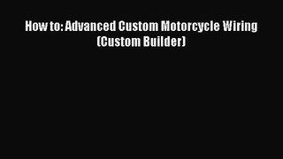 [PDF Download] How to: Advanced Custom Motorcycle Wiring (Custom Builder) [PDF] Full Ebook