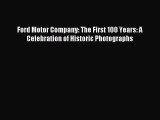 [PDF Download] Ford Motor Company: The First 100 Years: A Celebration of Historic Photographs
