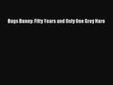 Bugs Bunny: Fifty Years and Only One Grey Hare [PDF Download] Bugs Bunny: Fifty Years and Only