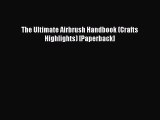PDF Download The Ultimate Airbrush Handbook (Crafts Highlights) [Paperback] Read Full Ebook