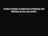 PDF Download Stroke of Genius: A Collection of Paintings and Musings on Life Love and Art Download