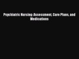 Psychiatric Nursing: Assessment Care Plans and Medications [PDF Download] Full Ebook