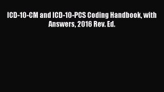 ICD-10-CM and ICD-10-PCS Coding Handbook with Answers 2016 Rev. Ed. [PDF Download] Online