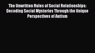 PDF Download The Unwritten Rules of Social Relationships: Decoding Social Mysteries Through