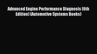[PDF Download] Advanced Engine Performance Diagnosis (6th Edition) (Automotive Systems Books)