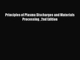 [PDF Download] Principles of Plasma Discharges and Materials Processing  2nd Edition [PDF]