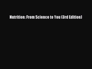 PDF Download Nutrition: From Science to You (3rd Edition) PDF Full Ebook