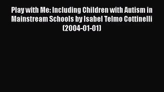 PDF Download Play with Me: Including Children with Autism in Mainstream Schools by Isabel Telmo