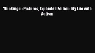 PDF Download Thinking in Pictures Expanded Edition: My Life with Autism Download Full Ebook