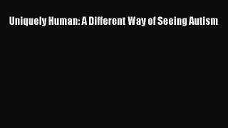 PDF Download Uniquely Human: A Different Way of Seeing Autism Download Full Ebook