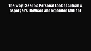 PDF Download The Way I See It: A Personal Look at Autism & Asperger's (Revised and Expanded