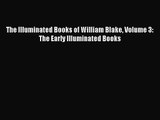 PDF Download The Illuminated Books of William Blake Volume 3: The Early Illuminated Books Read