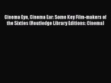 Download Cinema Eye Cinema Ear: Some Key Film-makers of the Sixties (Routledge Library Editions: