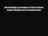 Download About Religion: Economies of Faith in Virtual Culture (Religion and Postmodernism)
