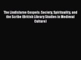 The Lindisfarne Gospels: Society Spirituality and the Scribe (British Library Studies in Medieval