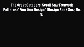 The Great Outdoors: Scroll Saw Fretwork Patterns :Fine Line Design (Design Book Ser.  No. 3)