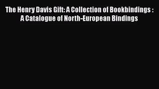The Henry Davis Gift: A Collection of Bookbindings : A Catalogue of North-European Bindings