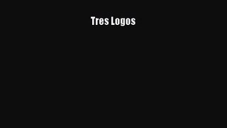 Tres Logos [PDF Download] Tres Logos# [Read] Full Ebook