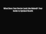 PDF Download What Does Your Doctor Look Like Naked?: Your Guide to Optimal Health Read Online