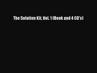 PDF Download The Solution Kit Vol. 1 (Book and 4 CD's) Download Full Ebook