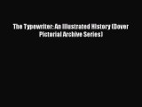 PDF Download The Typewriter: An Illustrated HIstory (Dover Pictorial Archive Series) Read Online