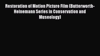 Download Restoration of Motion Picture Film (Butterworth-Heinemann Series in Conservation and