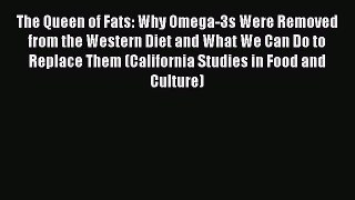 PDF Download The Queen of Fats: Why Omega-3s Were Removed from the Western Diet and What We