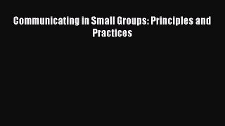 Download Communicating in Small Groups: Principles and Practices Ebook Online
