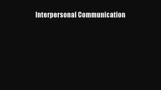 Download Interpersonal Communication PDF Free
