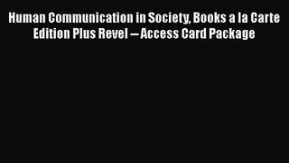 Download Human Communication in Society Books a la Carte Edition Plus Revel -- Access Card