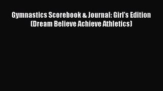 Gymnastics Scorebook & Journal: Girl's Edition (Dream Believe Achieve Athletics) [Read] Full