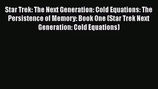 Star Trek: The Next Generation: Cold Equations: The Persistence of Memory: Book One (Star Trek