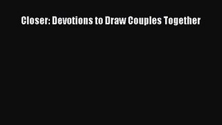 Closer: Devotions to Draw Couples Together [Read] Full Ebook