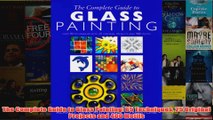 The Complete Guide to Glass Painting 65 Techniques 25 Original Projects and 400 Motifs