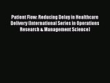 PDF Download Patient Flow: Reducing Delay in Healthcare Delivery (International Series in Operations