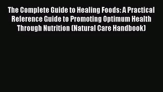 PDF Download The Complete Guide to Healing Foods: A Practical Reference Guide to Promoting