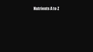 PDF Download Nutrients A to Z Read Online