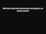 PDF Download Nutrition-Infection Interactions and Impacts on Human Health Download Full Ebook