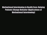 Motivational Interviewing in Health Care: Helping Patients Change Behavior (Applications of