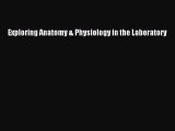 Exploring Anatomy & Physiology in the Laboratory [Read] Full Ebook