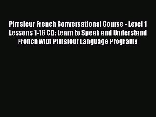 Pimsleur French Conversational Course - Level 1 Lessons 1-16 CD: Learn to Speak and Understand
