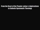 From the Heart of Our People: Latino/ a Explorations in Catholic Systematic Theology [Download]