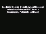 PDF Download Geo-Logic: Breaking Ground Between Philosophy and the Earth Sciences (SUNY Series